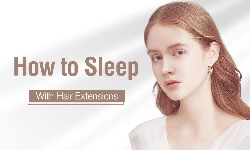 How to Sleep With Hair Extensions?